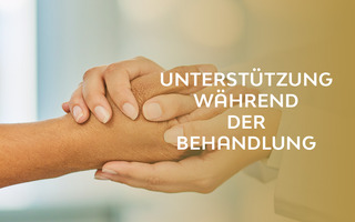 UNTERSTÜTZUNG WÄHREND DER BEHANDLUNG